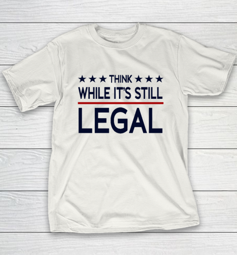 Think While It's Still Legal Youth T-Shirt