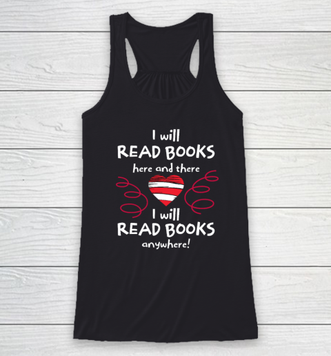 I Will Read Books Here and There, I Will Read Books Anywhere Racerback Tank