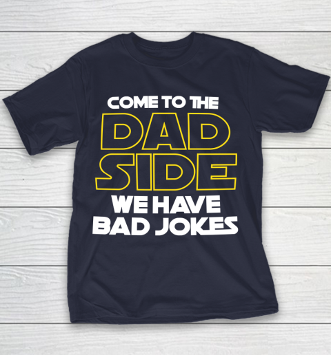 Come To The Dad Side We Have Bad Jokes Funny Star Wars Dad Jokes Youth T-Shirt 2
