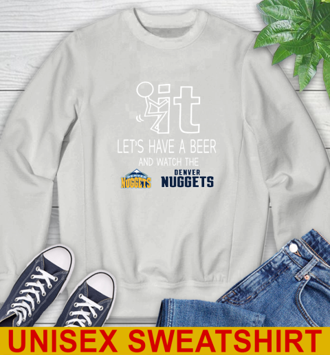 Denver Nuggets Basketball NBA Let's Have A Beer And Watch Your Team Sports Sweatshirt 5