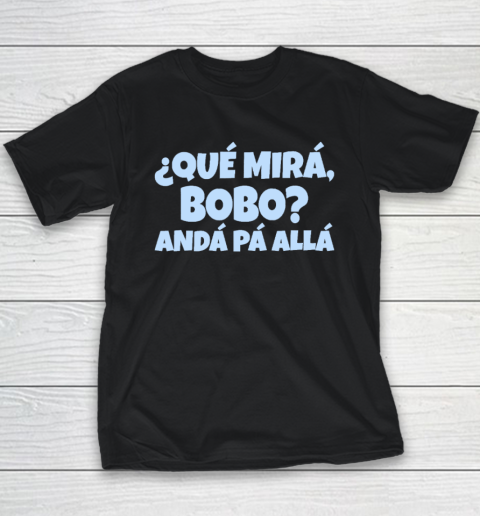 Qué Miras Bobo  Qué Mira Bobo Youth T-Shirt