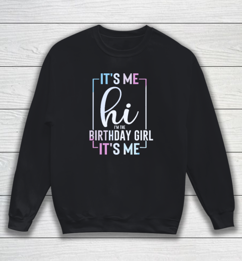 It's Me Hi I'm The Birthday Girl It's Me  Girls Birthday Party Sweatshirt