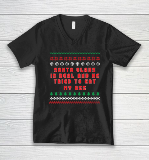 Santa Claus Is Real And Tried To Eat My Ass Ugly Christmas V-Neck T-Shirt