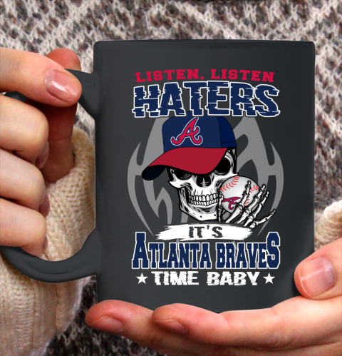 Listen Haters It is BRAVES Time Baby MLB Ceramic Mug 11oz
