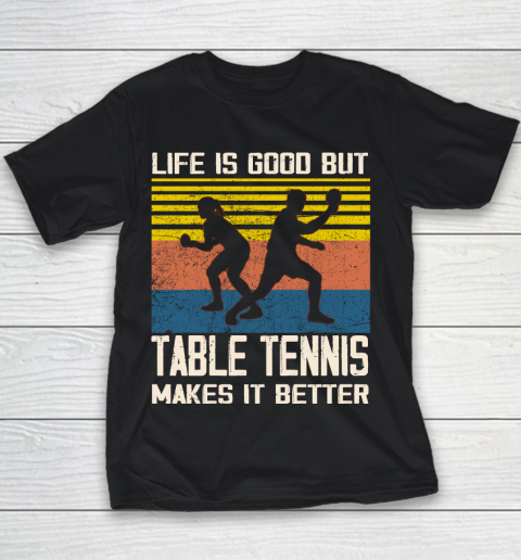 Life is good but Table tennis makes it better Youth T-Shirt