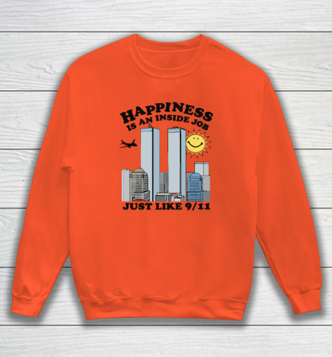 Happiness Is An Inside Job Just Like 9 11 Sweatshirt 2