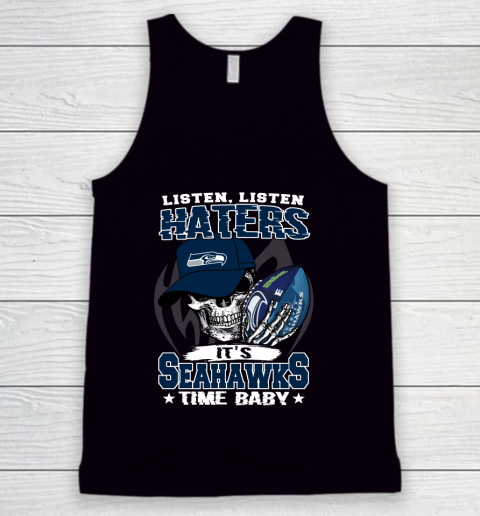 Listen Haters It is SEAHAWKS Time Baby NFL Tank Top