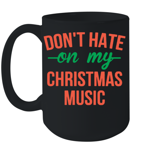 Don'T Hate On My Christmas Music Ceramic Mug 15oz