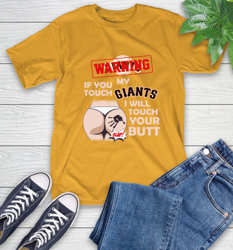 San Francisco Giants MLB Baseball Warning If You Touch My Team I Will Touch My Butt T-Shirt 2
