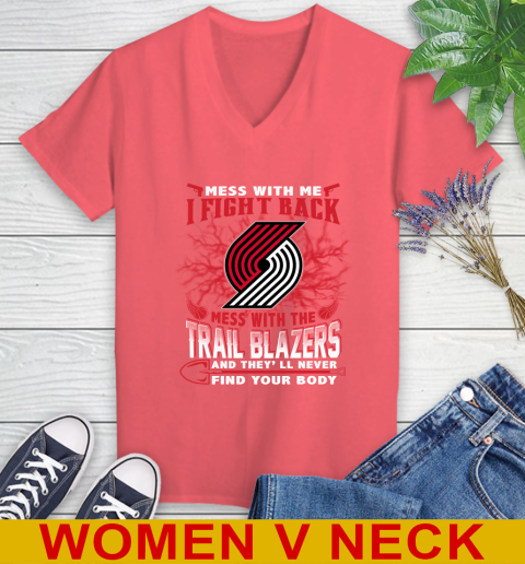 NBA Basketball Portland Trail Blazers Mess With Me I Fight Back Mess With My Team And They'll Never Find Your Body Shirt Women's V-Neck T-Shirt 6