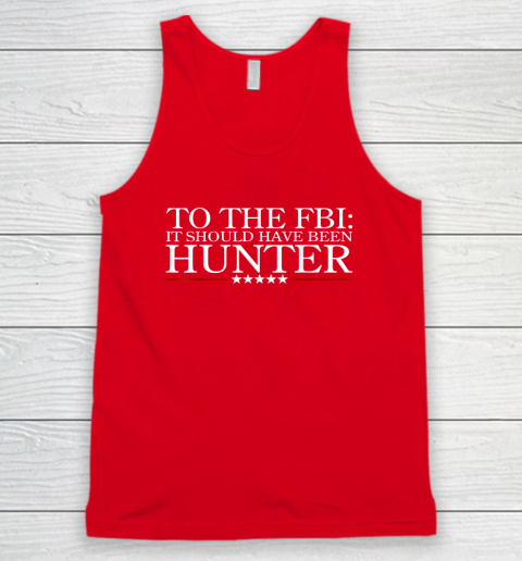 To The FBI It Should Have Been Hunter Tank Top 4