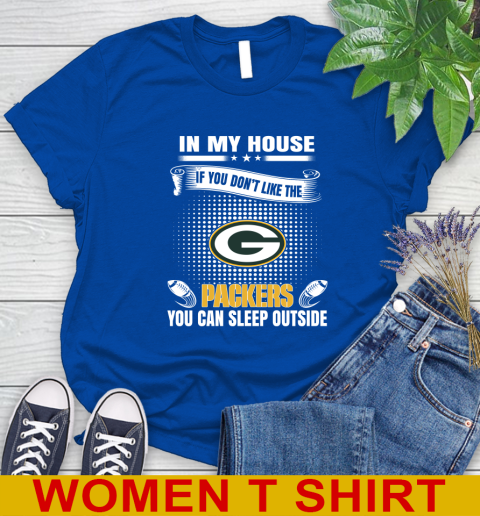 Green Bay Packers NFL Football In My House If You Don't Like The Packers You Can Sleep Outside Shirt Women's T-Shirt 10