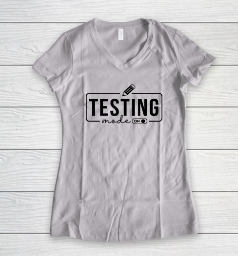 Test Day Teacher Shirt Testing Mode On Women's V-Neck T-Shirt