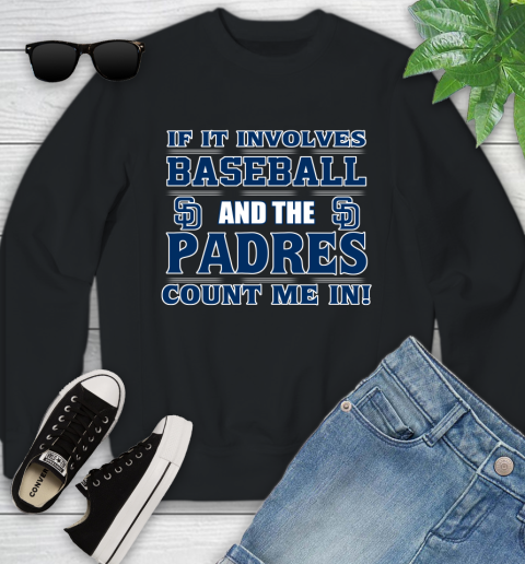 MLB If It Involves Baseball And The San Diego Padres Count Me In Sports Youth Sweatshirt 2