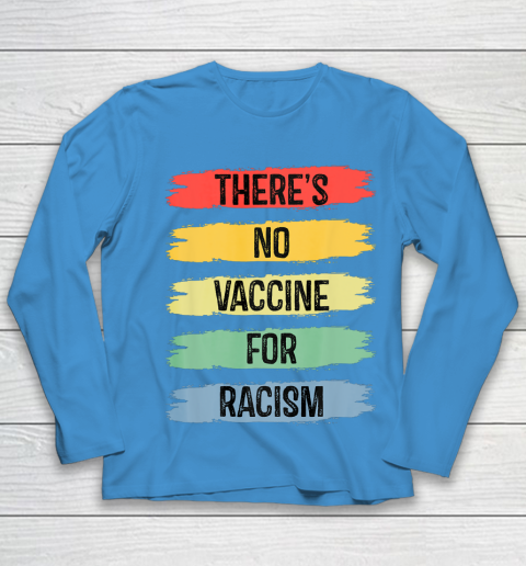 There's No Vaccine For Racism Youth Long Sleeve 7