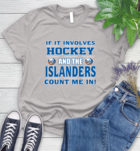 NHL If It Involves Hockey And The New York Islanders Count Me In Sports Women's T-Shirt 10