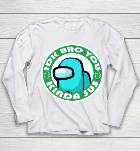 Among Us Shirt Idk Bro You Kinda Sus Youth Long Sleeve