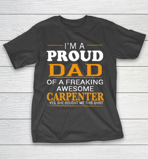Father's Day Funny Gift Ideas Apparel  Proud Dad of Freaking Awesome CARPENTER She bought me this T-Shirt