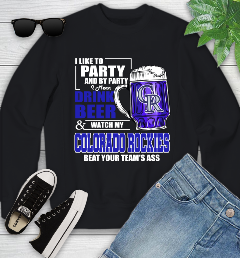 MLB I Like To Party And By Party I Mean Drink Beer And Watch My Colorado Rockies Beat Your Team's Ass Baseball Youth Sweatshirt