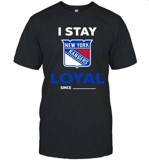 New York Rangers I Stay Loyal Since Personalized Unisex Jersey Tee