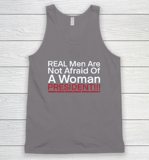 Real Men Are Not Afraid Of A Woman President Tank Top 5