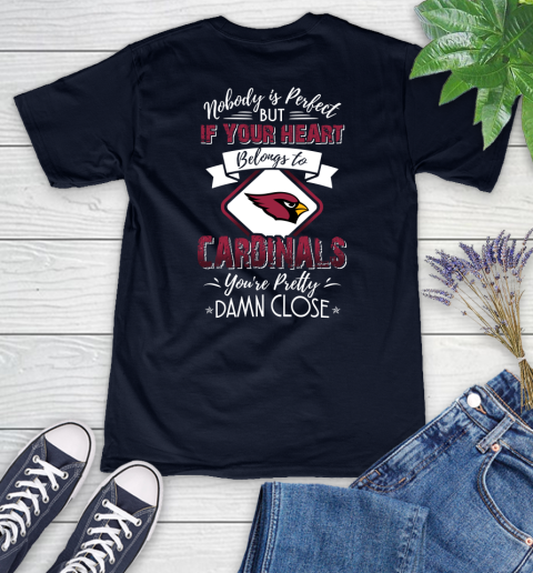 NFL Football Arizona Cardinals Nobody Is Perfect But If Your Heart Belongs To Cardinals You're Pretty Damn Close Shirt Women's V-Neck T-Shirt 2