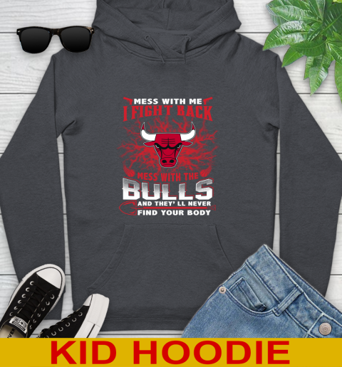 NBA Basketball Chicago Bulls Mess With Me I Fight Back Mess With My Team And They'll Never Find Your Body Shirt Youth Hoodie 9