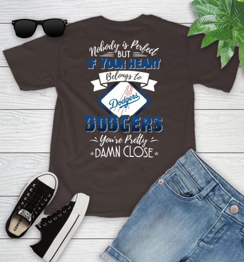 MLB Baseball Los Angeles Dodgers Nobody Is Perfect But If Your Heart Belongs To Dodgers You're Pretty Damn Close Shirt Youth T-Shirt 6