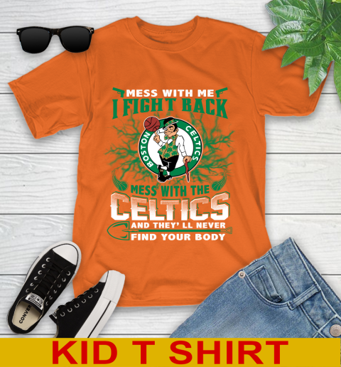 NBA Basketball NBA Basketball Boston Celtics Mess With Me I Fight Back Mess With My Team And They'll Never Find Your Body Shirt Youth T-Shirt 8