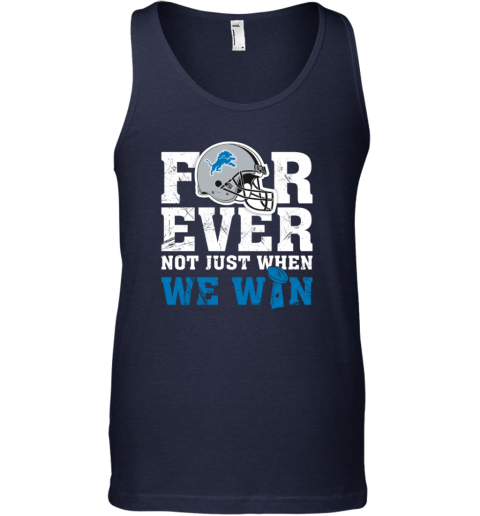 NFL Forever Detroit Lions Not Just When We Win Tank Top - Rookbrand