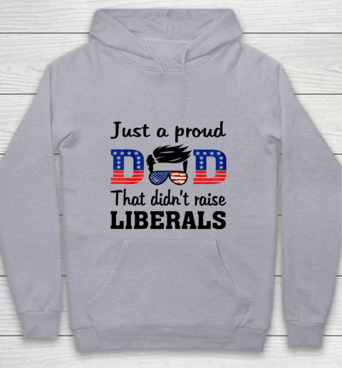 Just A Proud Dad That Didn t Raise Liberals Youth Hoodie 4