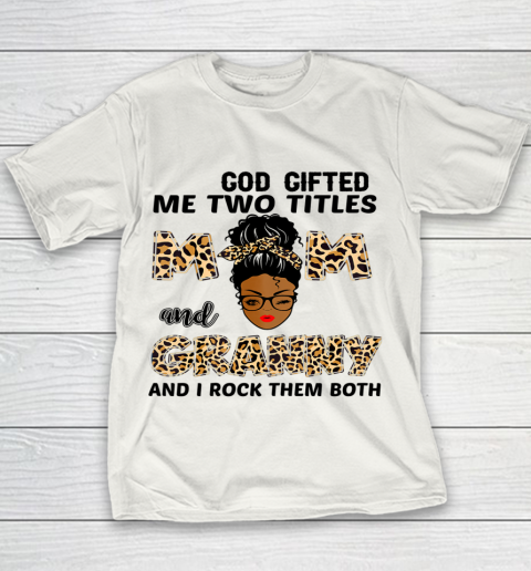 Mother's Day Shirt God Gifted Me Two Titles Mom And Granny Black Girl Leopard Youth T-Shirt