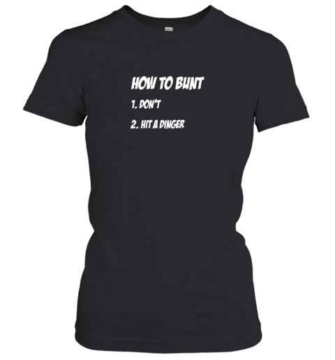 How To Bunt 1 Don't 2 Hit A Dinger Baseball Softball Women's T-Shirt