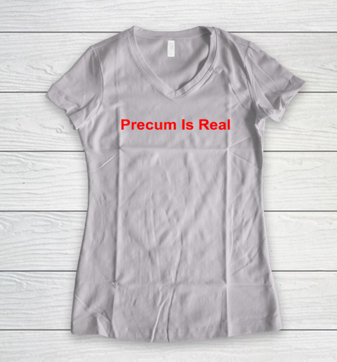 Precum Is Real Women's V-Neck T-Shirt