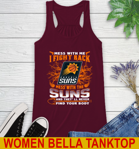 NBA Basketball Phoenix Suns Mess With Me I Fight Back Mess With My Team And They'll Never Find Your Body Shirt Racerback Tank 2