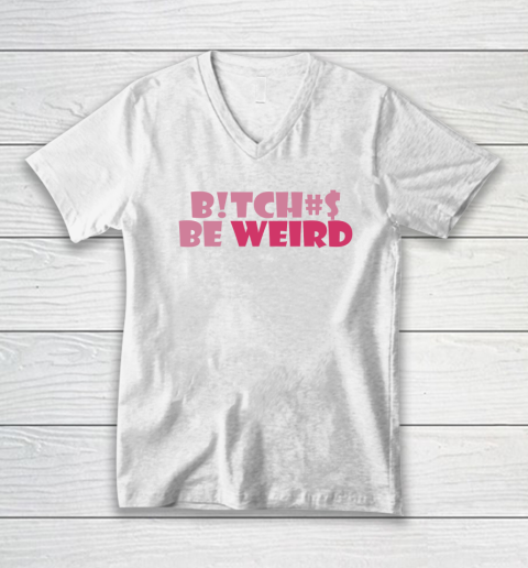 Bitches Be Weird V-Neck T-Shirt