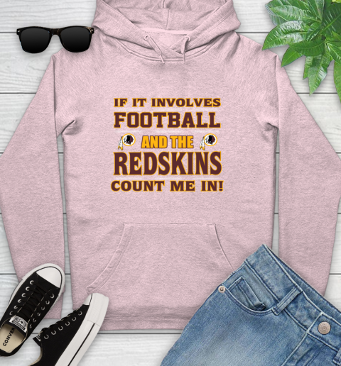 NFL If It Involves Football And The Washington Redskins Count Me In Sports Youth Hoodie 10