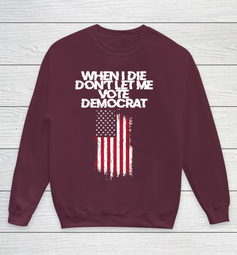 When I Die Don't Let Me Vote Democrat Funny Vote Democrat Youth Sweatshirt 4