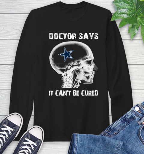 NFL Dallas Cowboys Football Skull It Can't Be Cured Shirt Long Sleeve T-Shirt