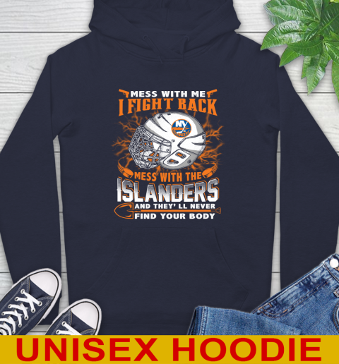 NHL Hockey New York Islanders Mess With Me I Fight Back Mess With My Team And They'll Never Find Your Body Shirt Hoodie 3