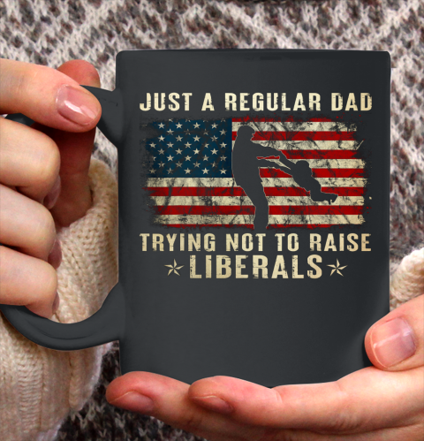 Mens Just A Regular Dad Trying Not To Raise Liberals Father s Day Gift Ceramic Mug 11oz