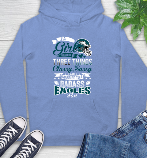 Philadelphia Eagles NFL Football A Girl Should Be Three Things Classy Sassy And A Be Badass Fan Hoodie 11