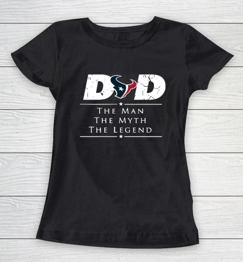Houston Texans NFL Football Dad The Man The Myth The Legend Women's T-Shirt