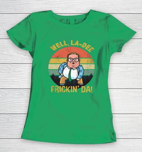 Matt Foley Shirt Well, La Dee Frickin Da Women's T-Shirt 5
