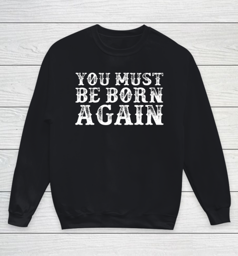 You Must Be Born Again for Christians Youth Sweatshirt