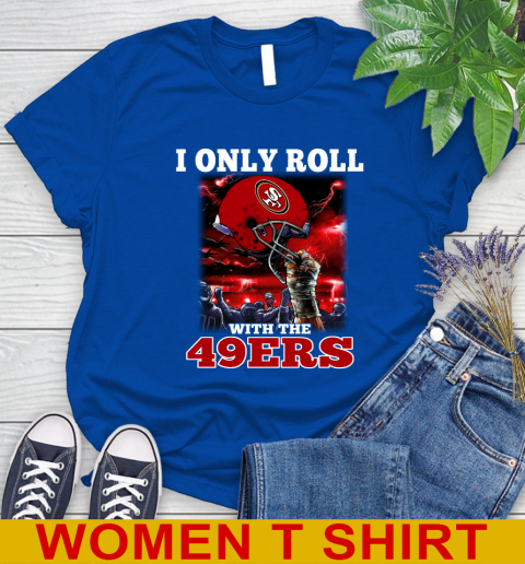 San Francisco 49ers NFL Football I Only Roll With My Team Sports Women's T-Shirt 10