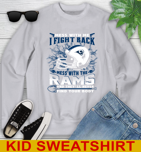 NFL Football Los Angeles Rams Mess With Me I Fight Back Mess With My Team And They'll Never Find Your Body Shirt Youth Sweatshirt 3