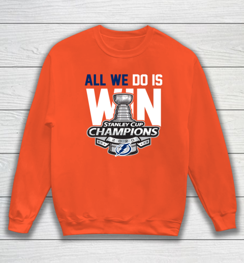 Tampa Bay Lightning Stanley Cup Champions All We Do Is Win Sweatshirt 3