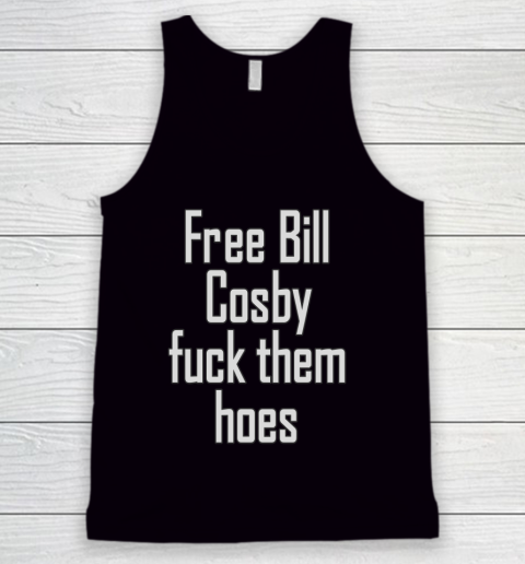 Free Bill Cosby Fuck Them Hoes Tank Top