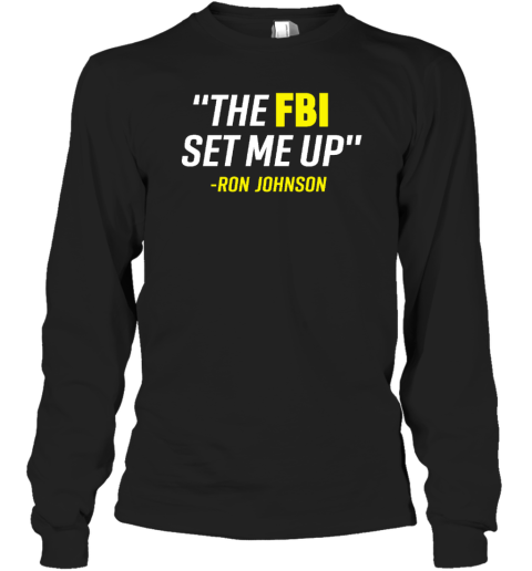The Fbi Set Me Up Ron Johnson Long Sleeve T-Shirt